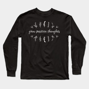 Grow Positive Thoughts Long Sleeve T-Shirt